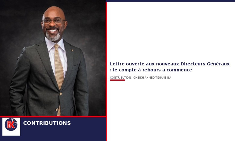 Aux nouveaux Directeurs Généraux : Le temps presse. Par Cheikh Ahmed Tidiane BA