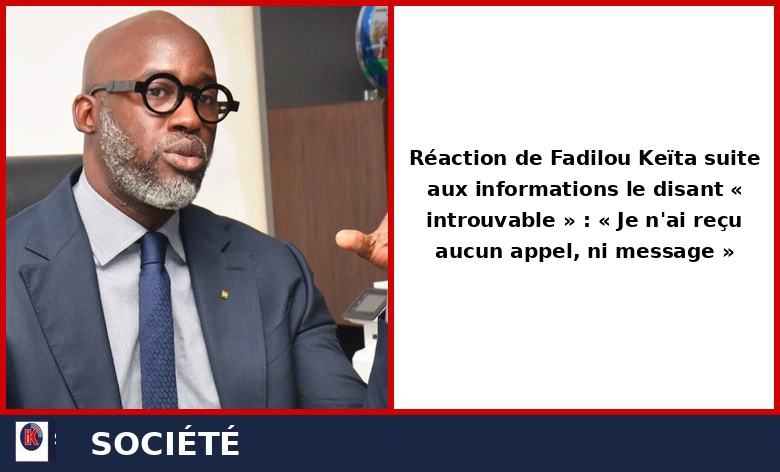 Annoncé introuvable, Fadilou Keïta dément : « Je n’ai reçu aucun appel, ni message »