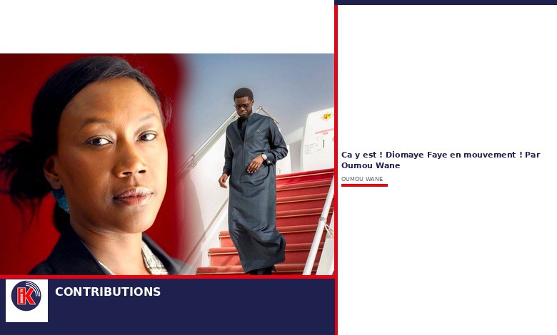 Ça y est ! Diomaye Faye en mouvement !   Par Oumou Wane