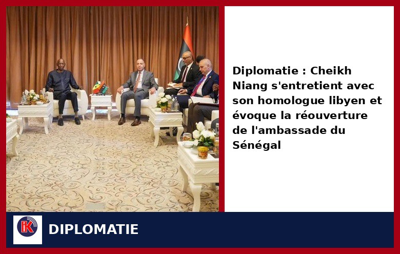 Sénégal-Libye : vers la réouverture de l’ambassade du Sénégal à Tripoli