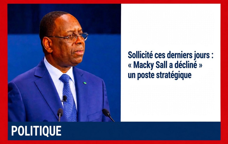Poste stratégique : Macky Sall sollicité, il décline l&rsquo;offre
